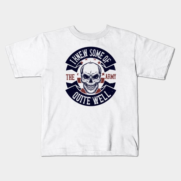 I Knew Some Of The Army Quite Well Military Kids T-Shirt by HelloShirt Design